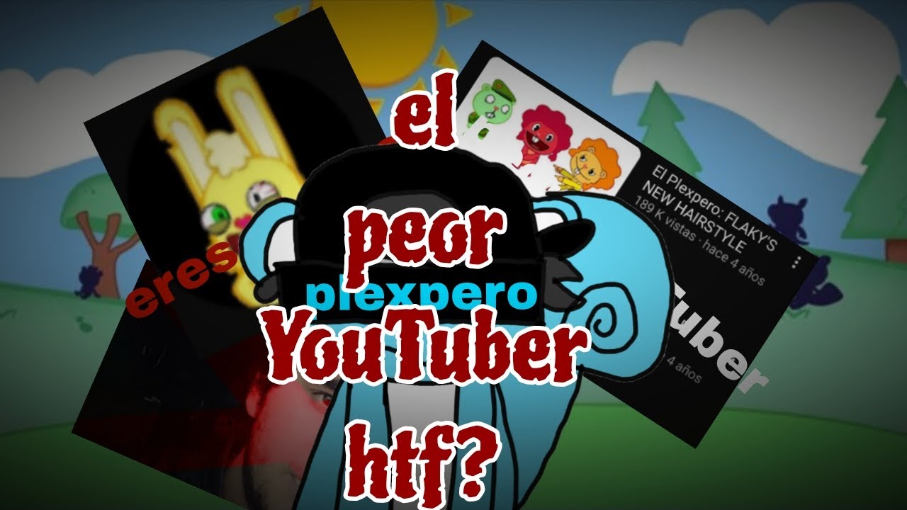 Plexpero ¿El peor YouTuber de happy tree Friends?