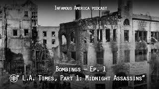 INFAMOUS AMERICA | BOMBINGS Ep1 – “L.A. Times, Part 1: Midnight Assassins”