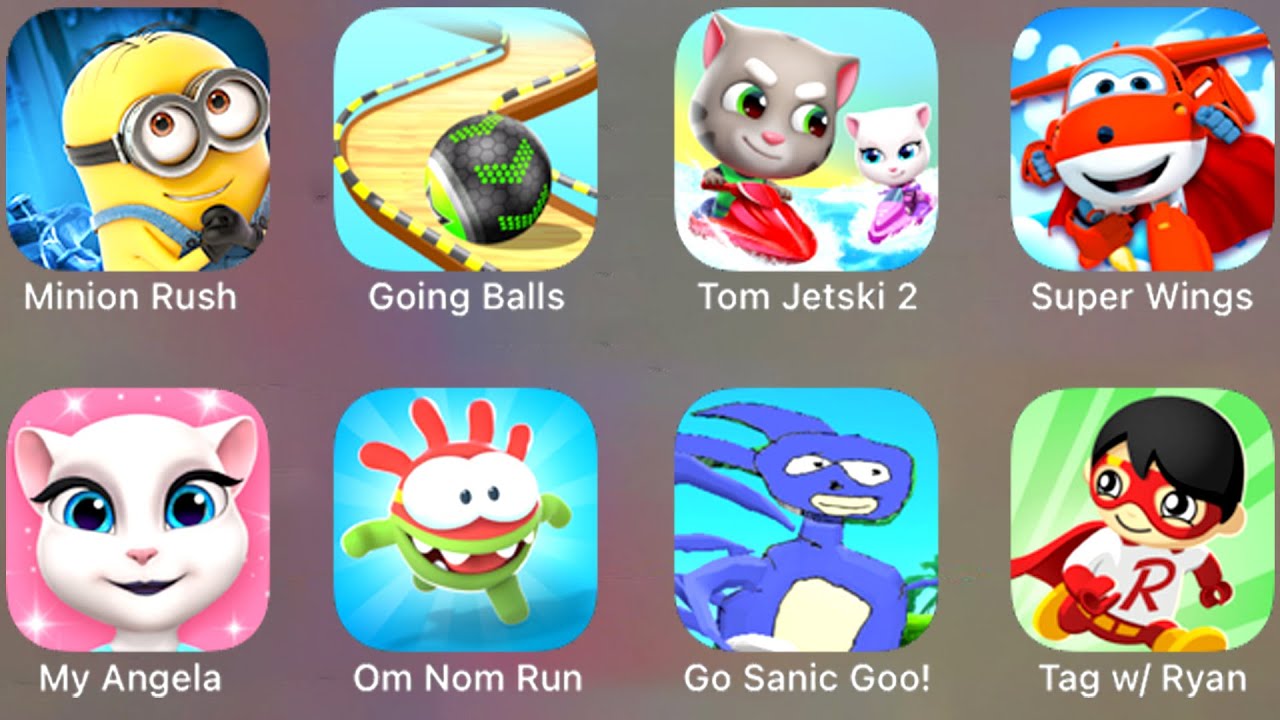 Minion Rush, Going Balls, Tom Jetski 2, Super Wings, My Angela, Om Nom Run, Go Sanic Goo, Ryan Run