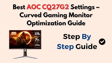 Best AOC CQ27G2 Settings – Curved Gaming Monitor Optimization Guide