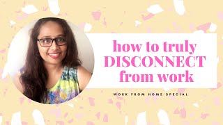 How to truly Disconnect from Work