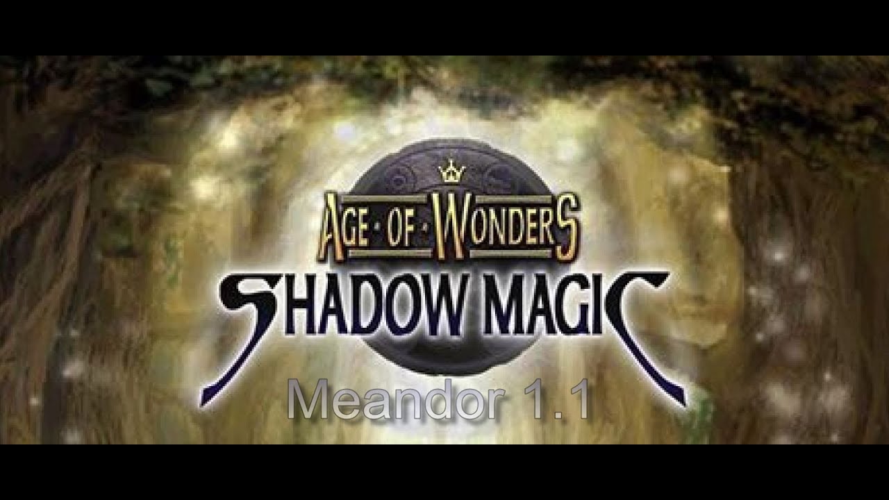 Age of Wonders: Shadow Magic. Кампания Магия Теней. Меандор 1.1