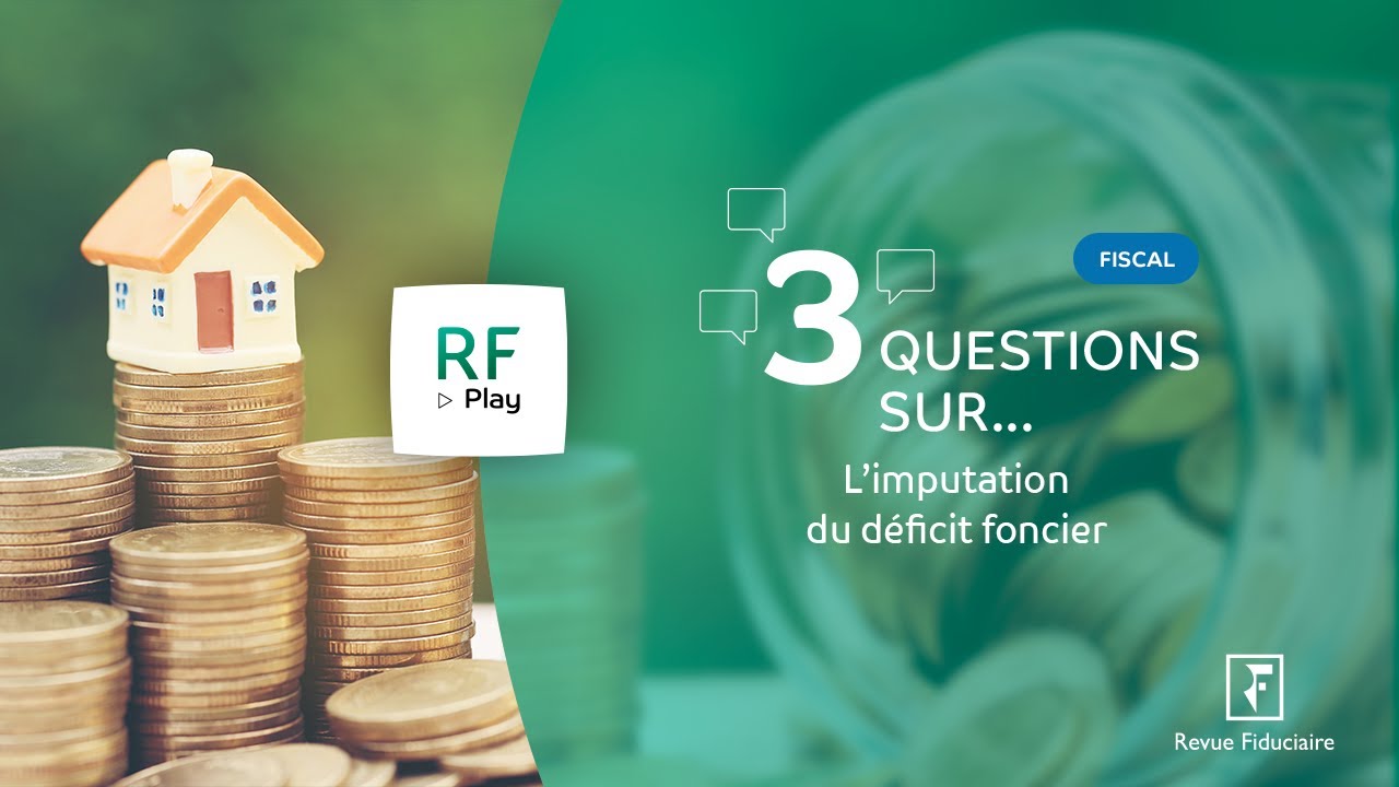 3 Questions sur l'imputation du déficit foncier