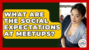 What Are The Social Expectations At Meetups? - Job Success Network