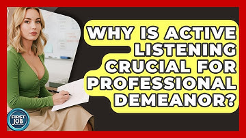 Why Is Active Listening Crucial For Professional Demeanor? - First Job Success Guide