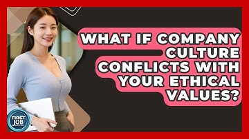 What If Company Culture Conflicts With Your Ethical Values? - First Job Success Guide