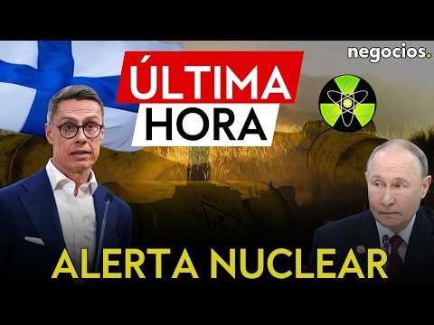 &Uacute;LTIMA HORA | Alerta m&aacute;xima en Rusia: Finlandia aprueba la entrada de armas nucleares en su frontera