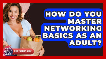 How Do You Master Networking Basics As An Adult? - How To Adult Guide