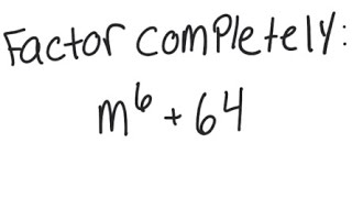 Factoring: Factor completely m^6 + 64