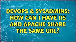 DevOps & SysAdmins: How can I have IIS and apache share the same url? (4 Solutions!!) Net Worth
