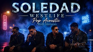 Soledad - Westlife |Pop Acoustic RnB Version 