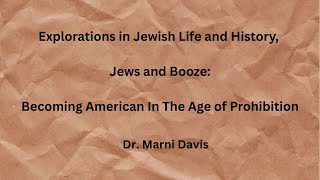 Explorations In Jewish Life and History, Jews and Booze: Becoming American In The Age of Prohibition