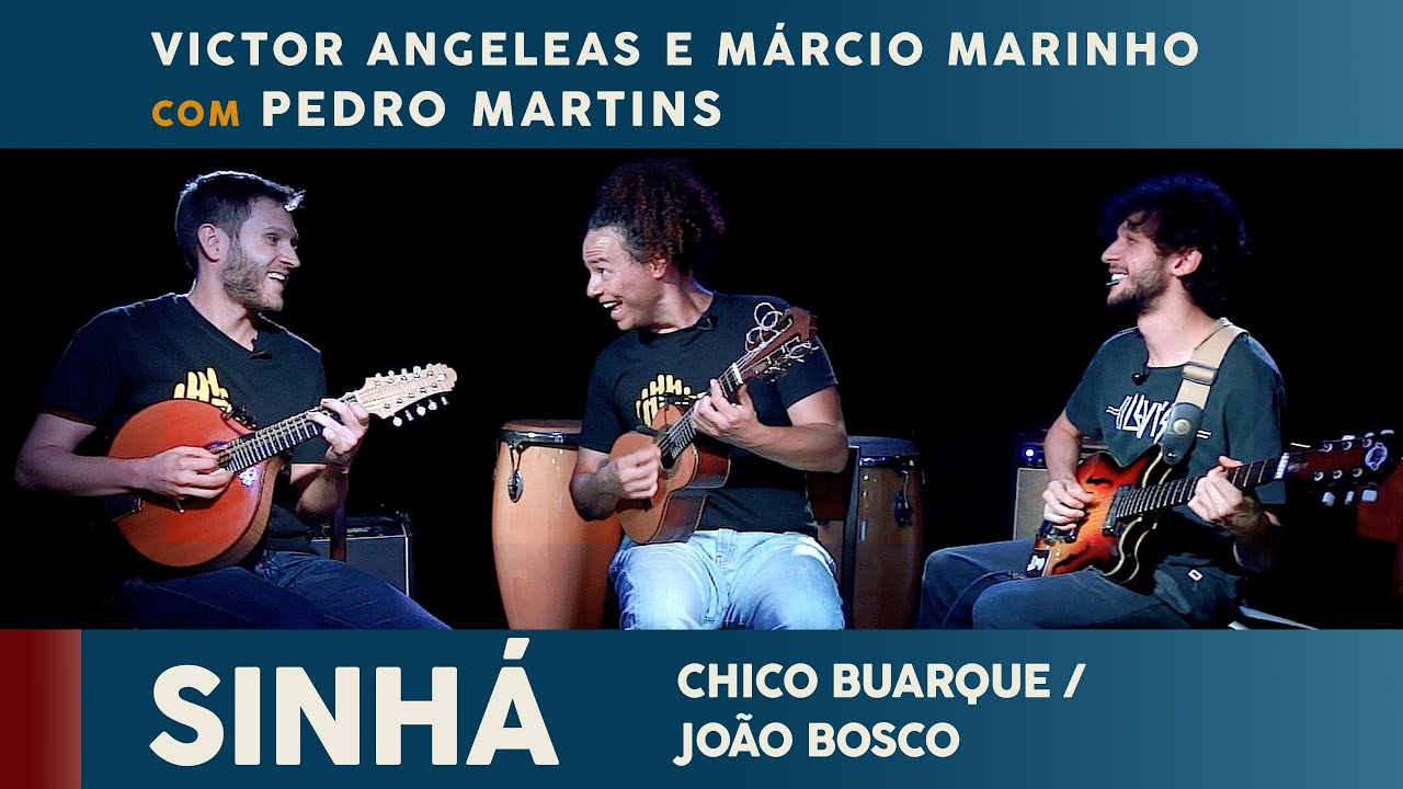 Sinhá (Chico Buarque e João Bosco) com Pedro Martins, Victor Angeleas e Márcio Marinho