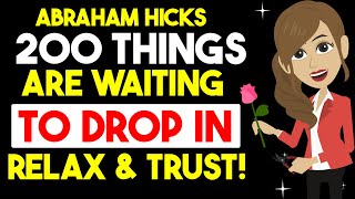 There Are 200 Things Waiting To Drop In.. Relax & Trust ✨ Abraham Hicks 2024