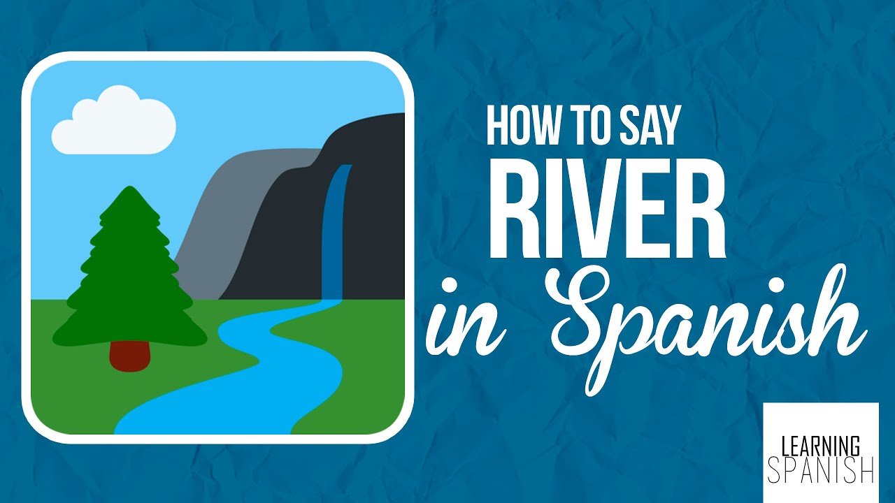 How Do You Say River In Spanish New Linksofstrathaven