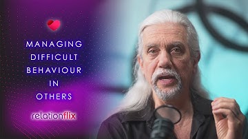 Managing Difficult Behaviour In Others / Communication Skills & Relationship Tips