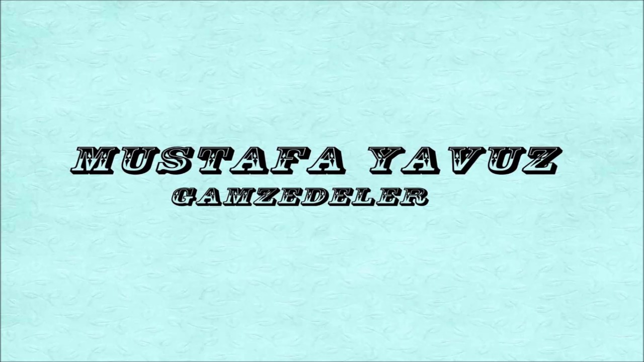 Watch Mustafa Yavuz - Gamzedeler on YouTube Watch Mustafa Yavuz - Gamzedeler on YouTube
