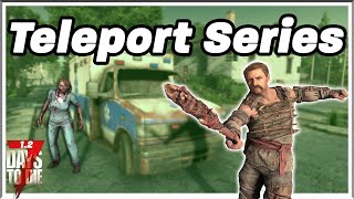 I need a DOCTOR (Teleport Series Day 2) - 7 Days to Die