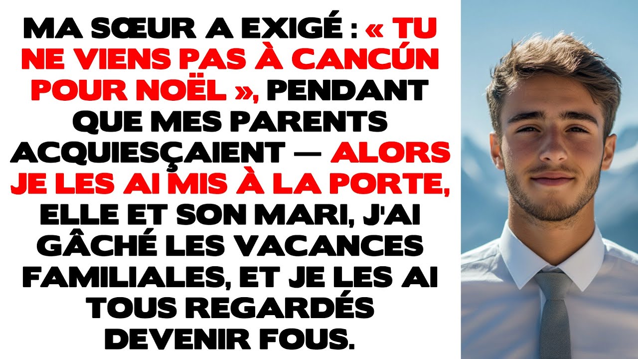 Ma sœur a exigé : « Tu ne viens pas à Cancún pour Noël », pendant que mes parents hochaient la tête