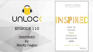 Unlock Podcast Episode #110: Inspired: How to create tech products customers love by Marty Cagan