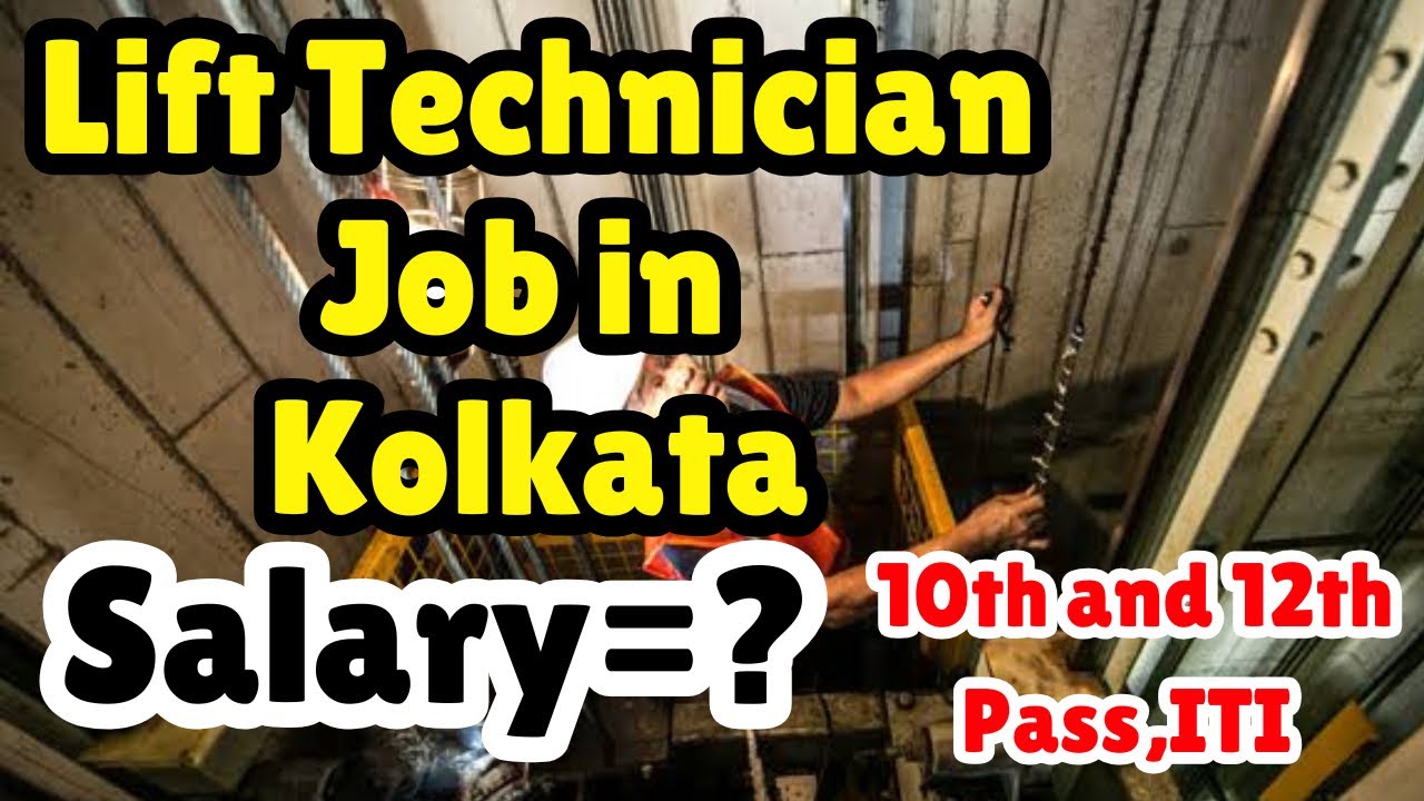 Lift technician Job in Kolkata,Salary,Requirements,All Details,ITI Also