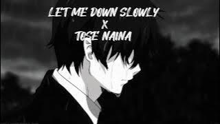 LET ME DOWN SLOWLY X TOSE NAINA || SLOWED REVERB || PLAY FOR YOU 🎧🎵 USE HEADPHONE 🎧