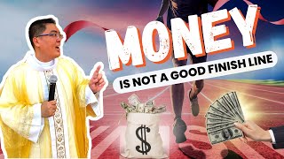 very Touching Money Is Not A Good Finish Line Ii Inspiring Homily Ii Fr Jowel Jomarsus Gatus