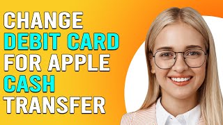 How To Change A Debit Card For Apple Cash Transfer(How To Switch Debit Card For Apple Cash Transfer)