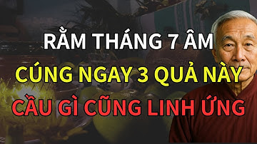 Rằm Tháng 7 Âm Lịch Cúng Ngay 3 Loại Quả Này – Lễ Đến Tổ Tiên, Tiền Tài Vượng Phát Cả Năm