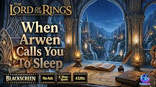 Fall Asleep Fast 🌿 When Arwen calls you to sleep 🌿 The high elven of Rivendell 🌿 432Hz Sleep music
