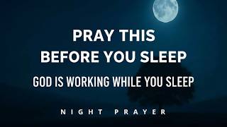 God Is Still Working While You Sleep | Powerful Night Prayer for Peace, Protection & Rest in God