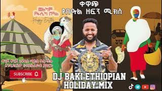 DJ BAKI FASIKA HOLIDAY MIX #djbaki #awdametmusic #eastermusic