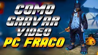 COMO GRAVAR VÍDEO DE FREE FIRE EM PC FRACO