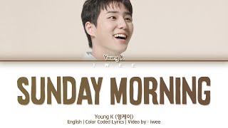 DAY6 Young K (데이식스 영케이) – Sunday Morning (Maroon 5) (Cover/커버) (Eng) Lyrics/가사