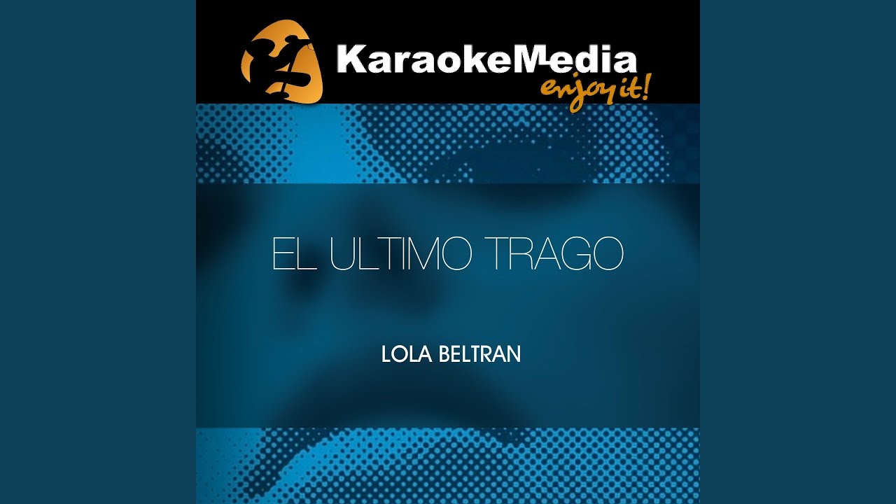El Ultimo Trago (Karaoke Version) (In The Style Of Lola Beltran)