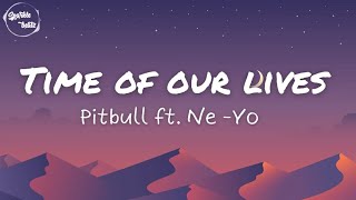 Download Lagu Time of Our Lives - Pitbull ft. Ne - Yo (Lyrics) MP3