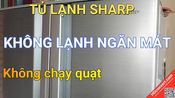 Tủ lạnh Sharp không lạnh ngăn mát ||  ❤️ Điện lạnh Mai Chi ❤️