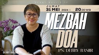 MEZBAH DOA JUMAT 31 MEI 2024 - PK. 20.00 WIB | PDT. DEBBY BASJIR - #mezbahdoadb