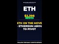 ETH On The Move — Ethereum About To Pivot