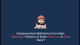 Pratik Bilgiler: Absolute/Relative to Beam Min.& End Deplasman Görüntüleme Seçenekleri Ne İşe Yarar?