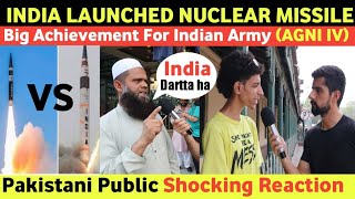 India Tested AGNI IV Missile | India Vs Pakistan Defence System | Pakistani Public Shocking Reaction