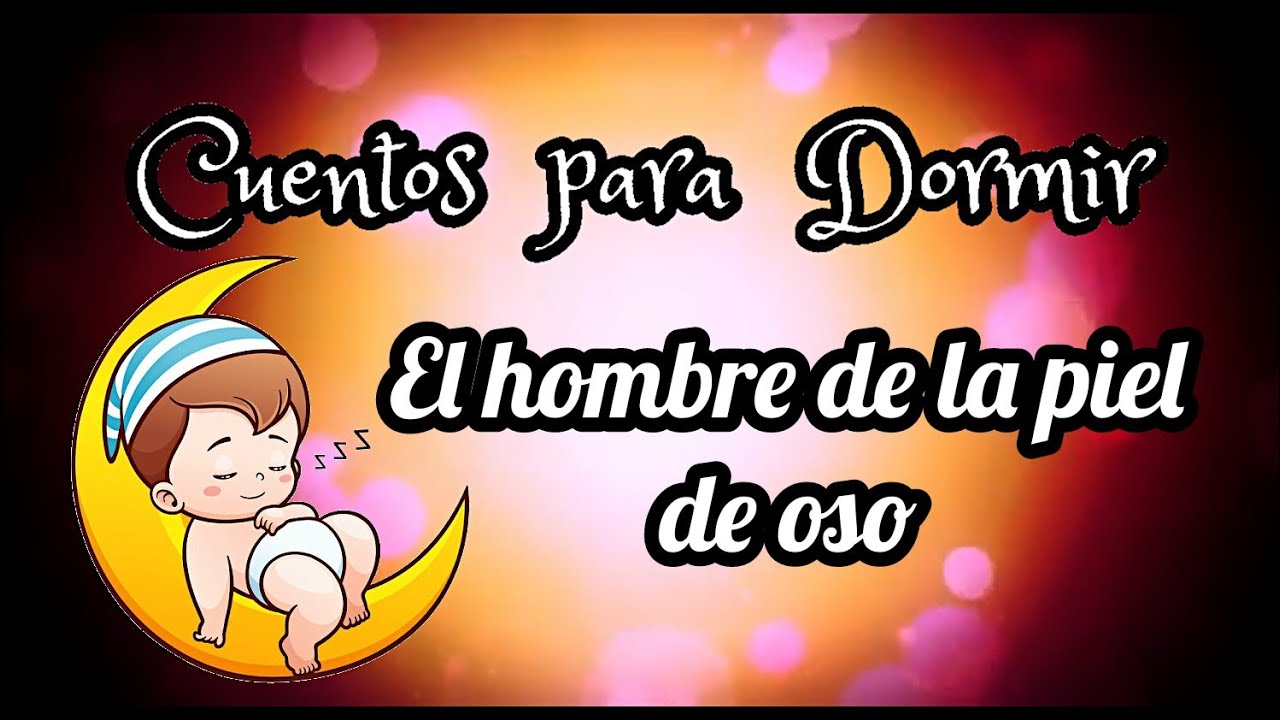 🐻👨🐻 El Hombre de la Piel de Oso 🐻👨🐻 - Cuentos para Dormir en Español