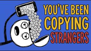 You've Been Copying Strangers Your Whole Life (And Never Noticed)