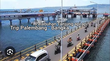Penyebrangan Pelabuhan Tanjung Api Api( Trip Palembang - Bangka)