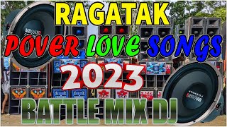 NONSTOP RAGATAK POWER LOVE SONGS REMIX 2023 || BATTLE OF THE SOUND SYSTEM .NO ARMS CAN EVER HOLD YOU