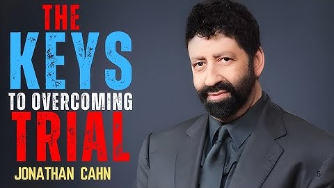 The Keys To Overcoming Your Next Trial | Jonathan Cahn