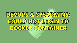DevOps & SysAdmins: Could not login to docker container Net Worth