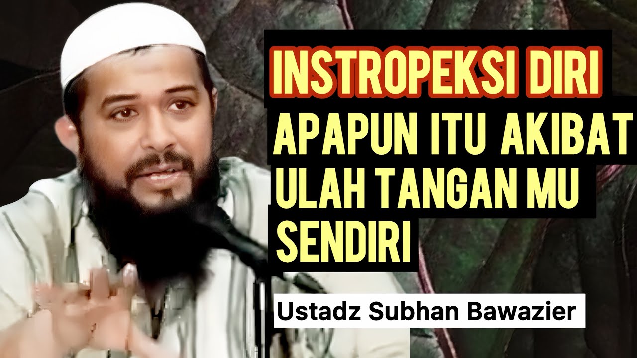 INSTROPEKSI DIRI, JANGAN MENCARI KAMBING HITAM  - Ustadz Subhan Bawazier 