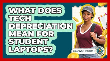 What Does Tech Depreciation Mean For Student Laptops? - Budgeting as a Student