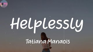 Helplessly - Tatiana Manaois (Lyrics)